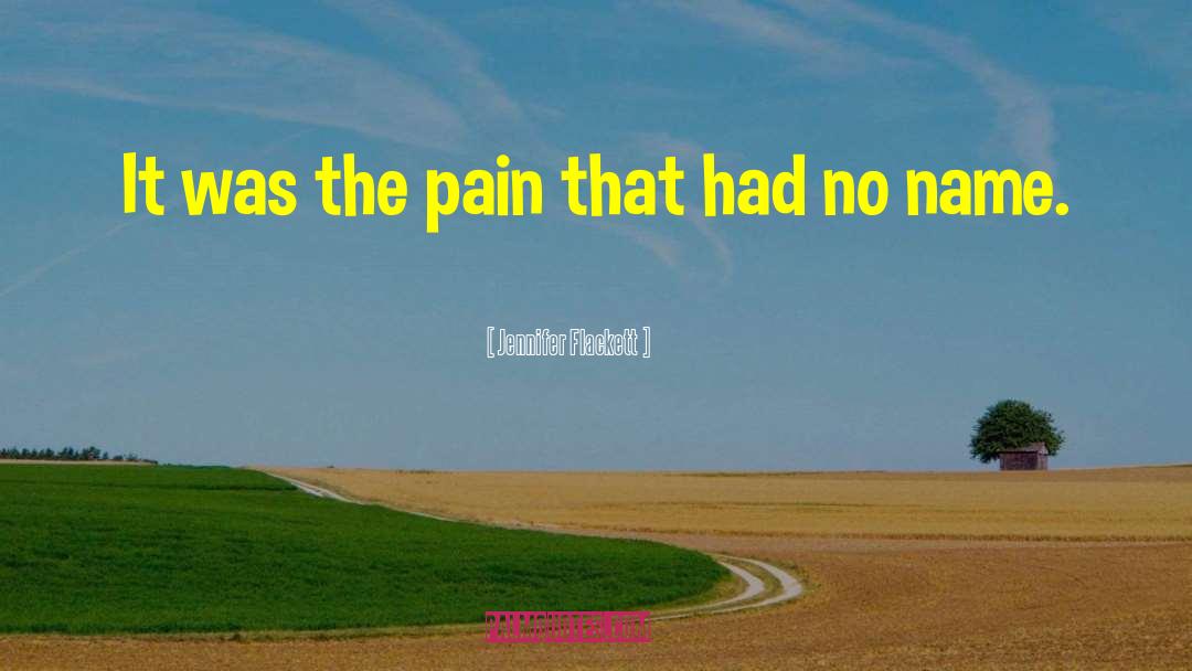 Jennifer Flackett Quotes: It was the pain that