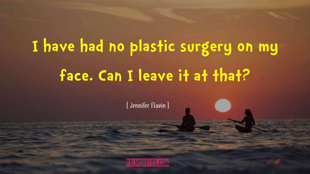 Jennifer Flavin Quotes: I have had no plastic