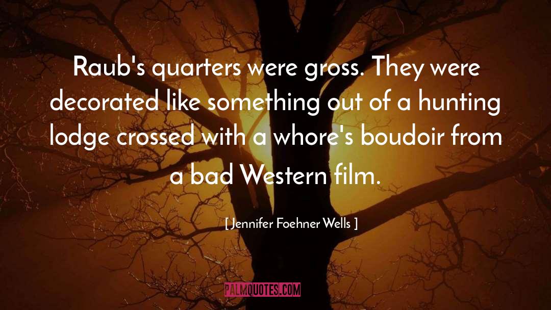 Jennifer Foehner Wells Quotes: Raub's quarters were gross. They