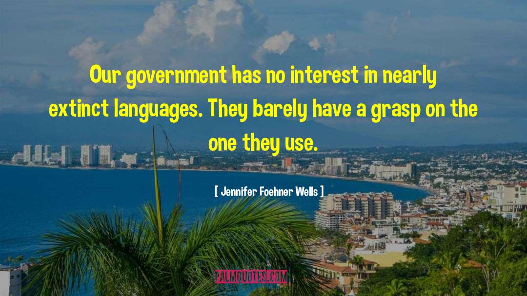 Jennifer Foehner Wells Quotes: Our government has no interest