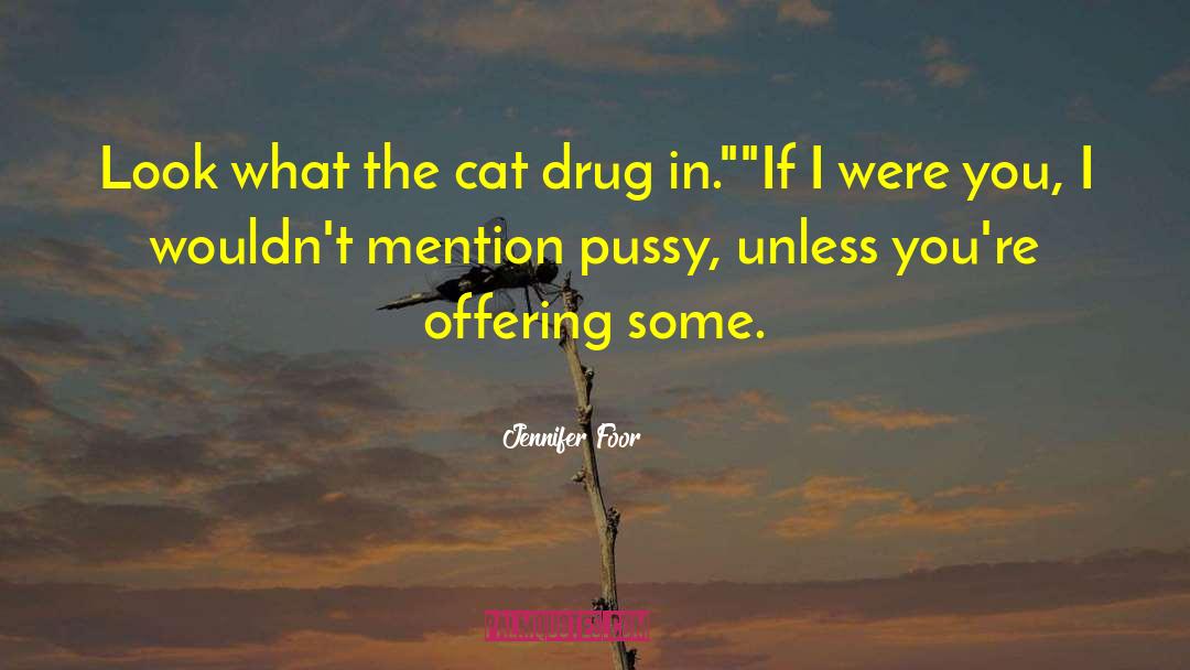 Jennifer Foor Quotes: Look what the cat drug