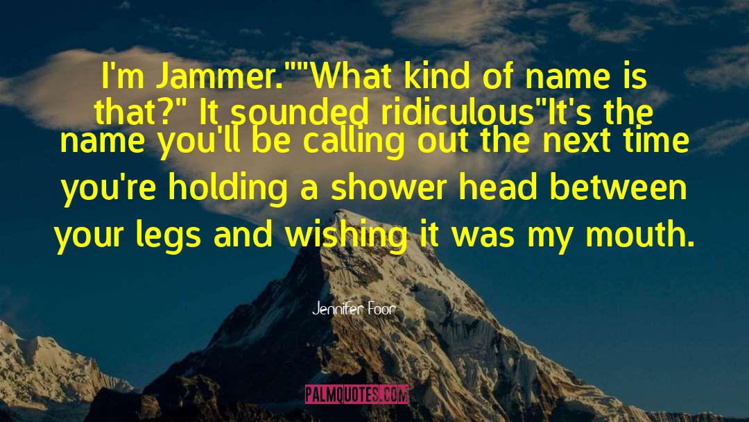 Jennifer Foor Quotes: I'm Jammer.