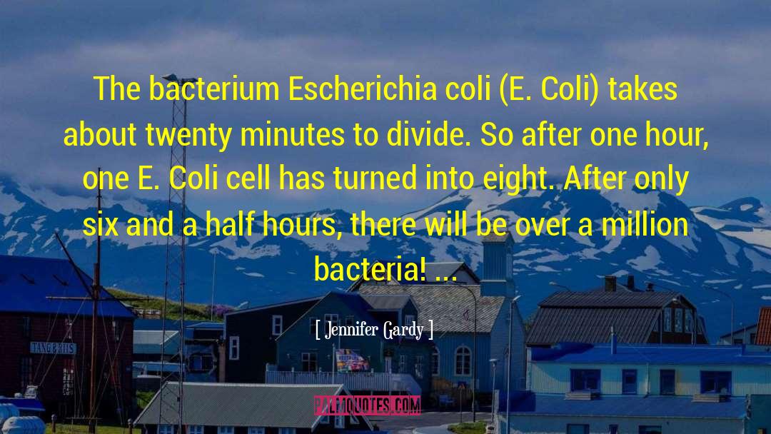 Jennifer Gardy Quotes: The bacterium Escherichia coli (E.