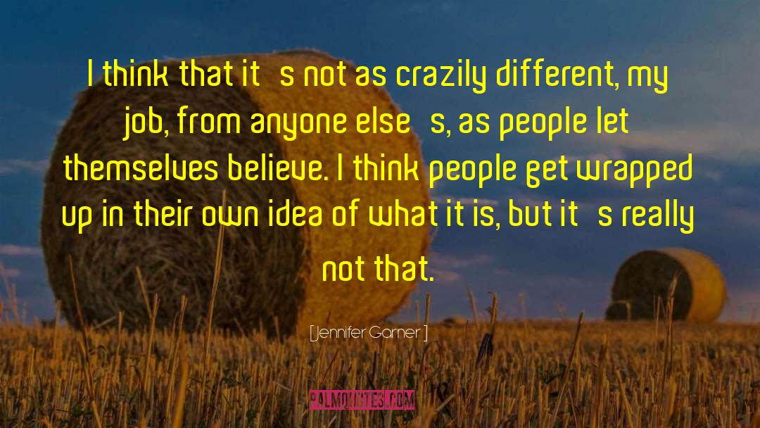 Jennifer Garner Quotes: I think that it's not