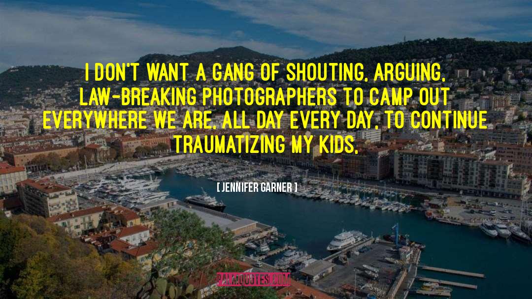 Jennifer Garner Quotes: I don't want a gang