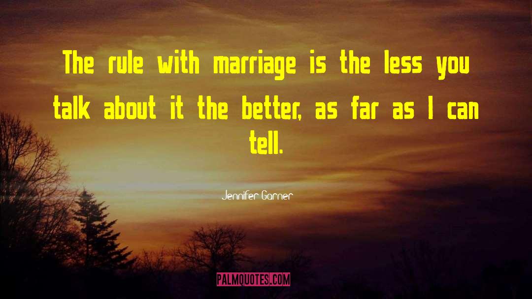 Jennifer Garner Quotes: The rule with marriage is