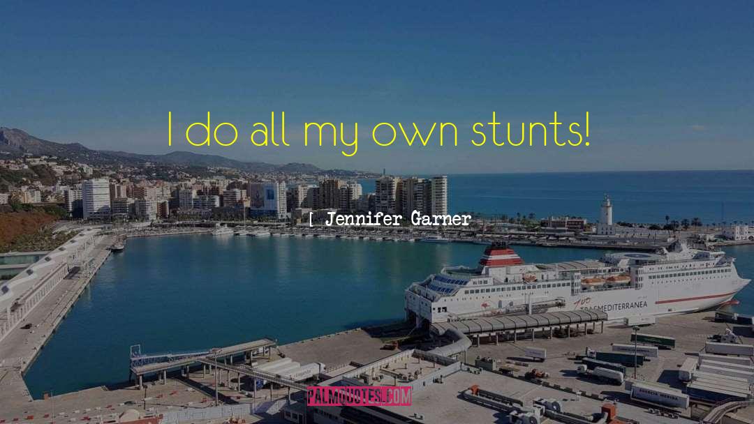 Jennifer Garner Quotes: I do all my own