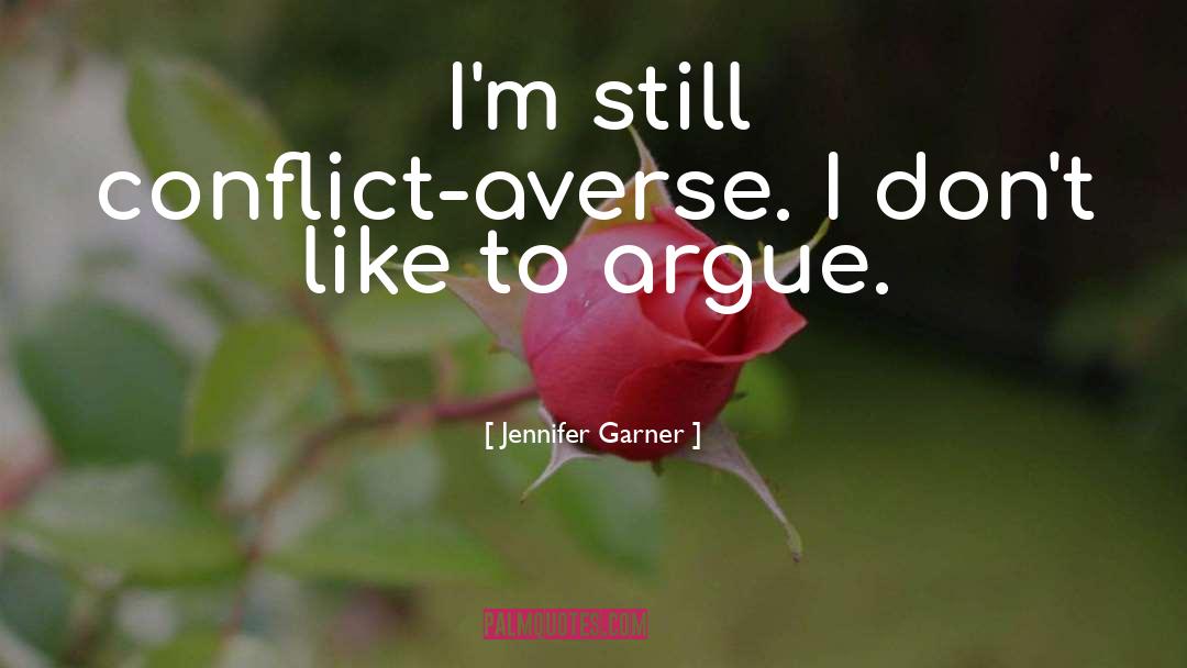 Jennifer Garner Quotes: I'm still conflict-averse. I don't