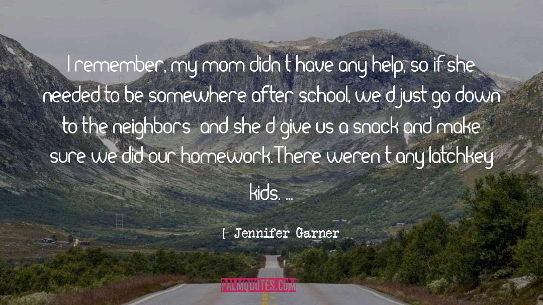 Jennifer Garner Quotes: I remember, my mom didn't