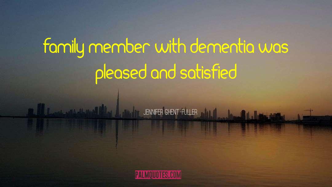Jennifer Ghent-Fuller Quotes: family member with dementia was