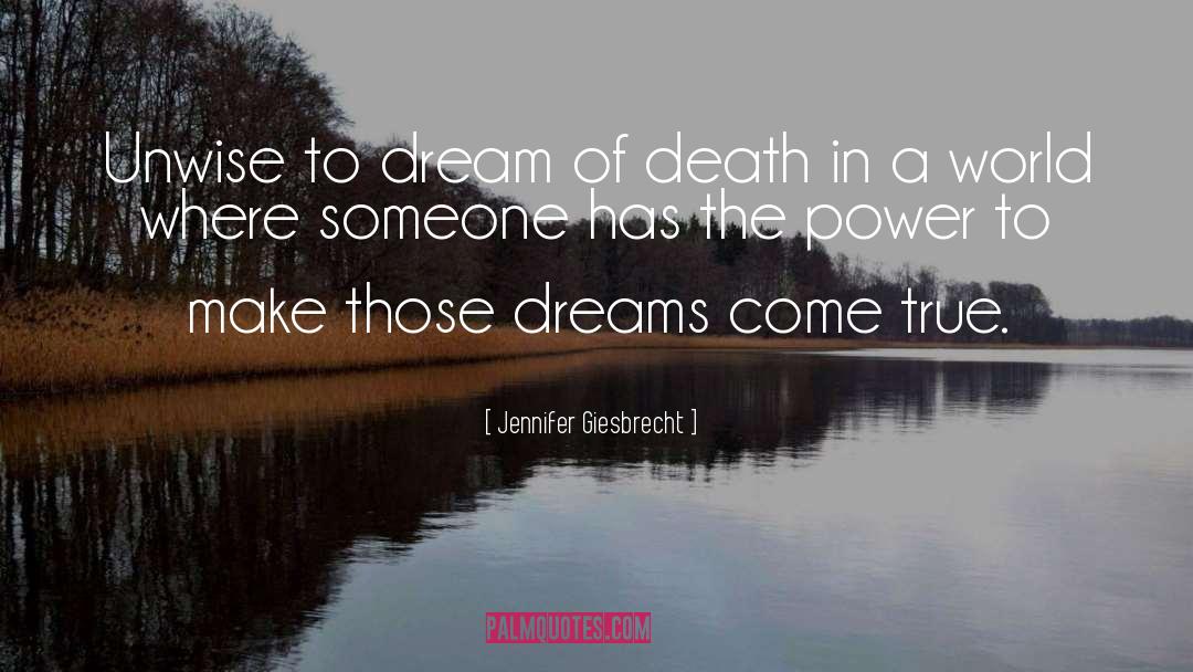 Jennifer Giesbrecht Quotes: Unwise to dream of death