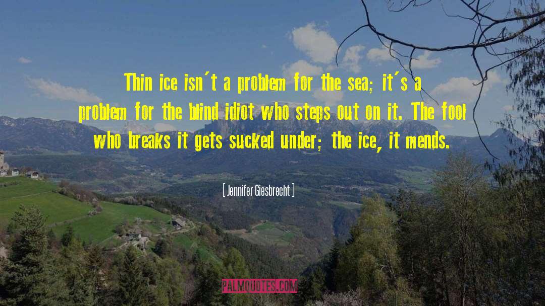 Jennifer Giesbrecht Quotes: Thin ice isn't a problem