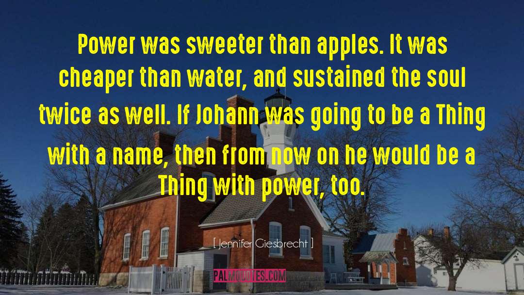 Jennifer Giesbrecht Quotes: Power was sweeter than apples.