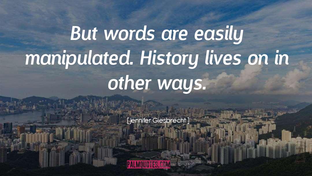 Jennifer Giesbrecht Quotes: But words are easily manipulated.