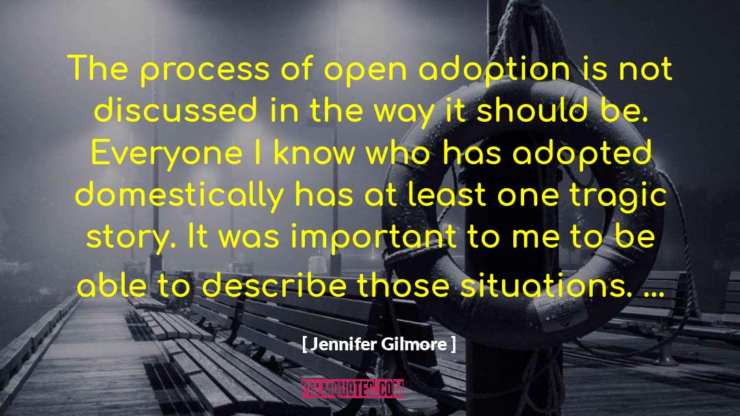 Jennifer Gilmore Quotes: The process of open adoption