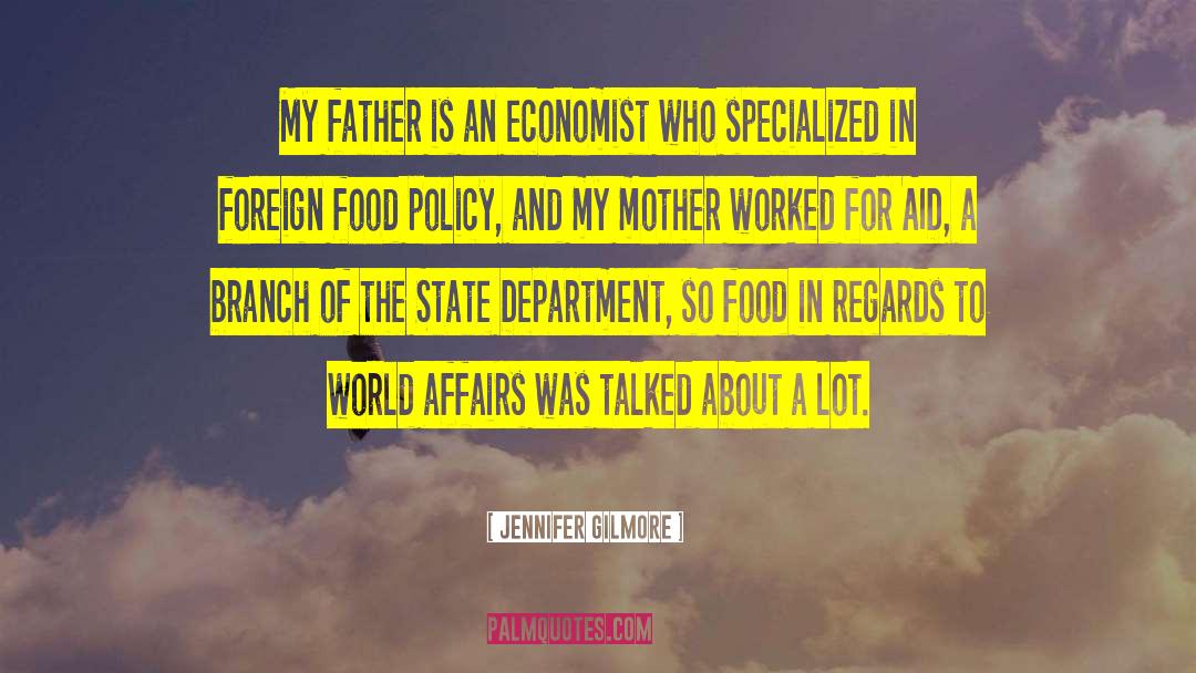 Jennifer Gilmore Quotes: My father is an economist