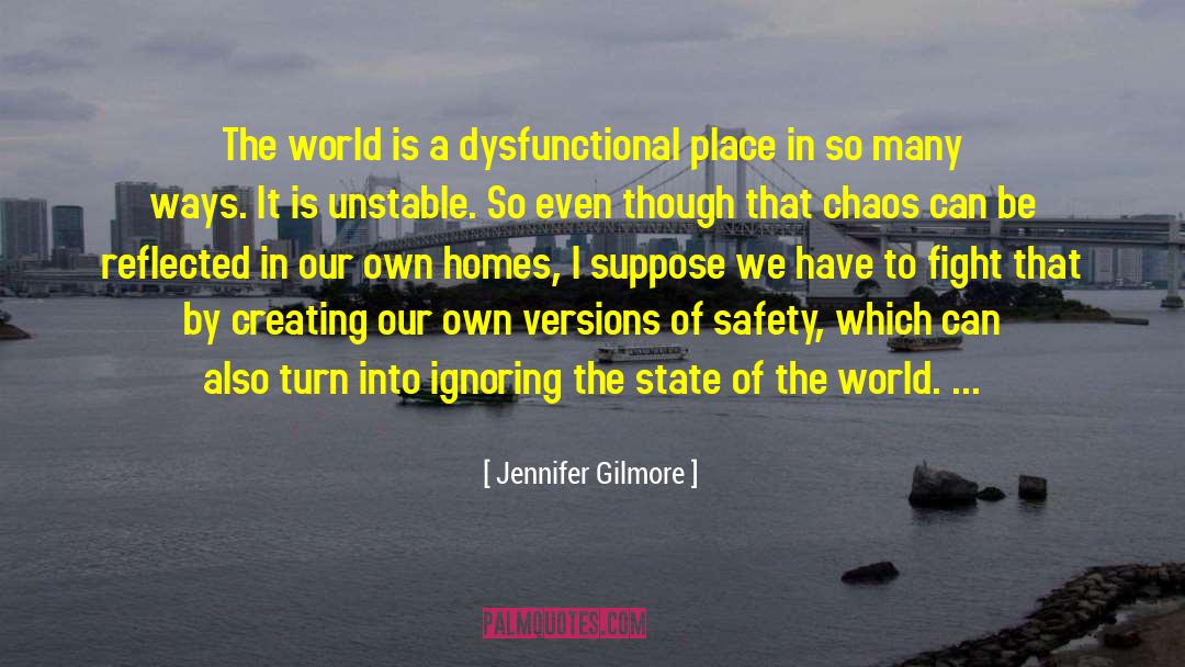 Jennifer Gilmore Quotes: The world is a dysfunctional