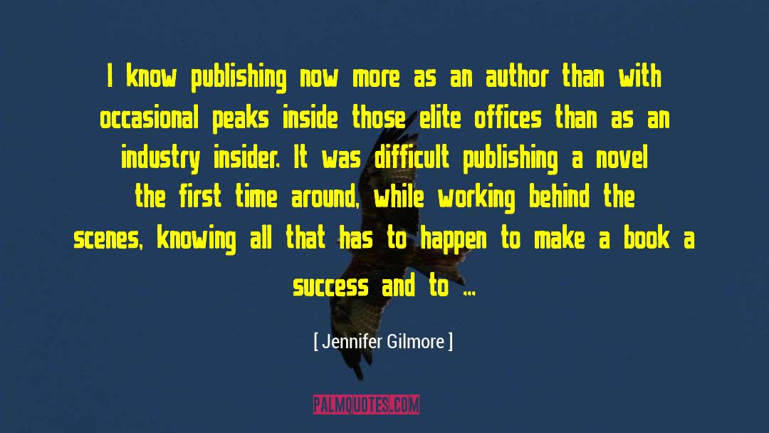 Jennifer Gilmore Quotes: I know publishing now more