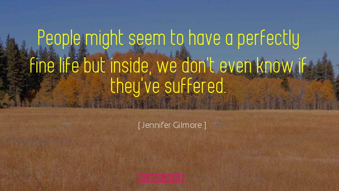 Jennifer Gilmore Quotes: People might seem to have