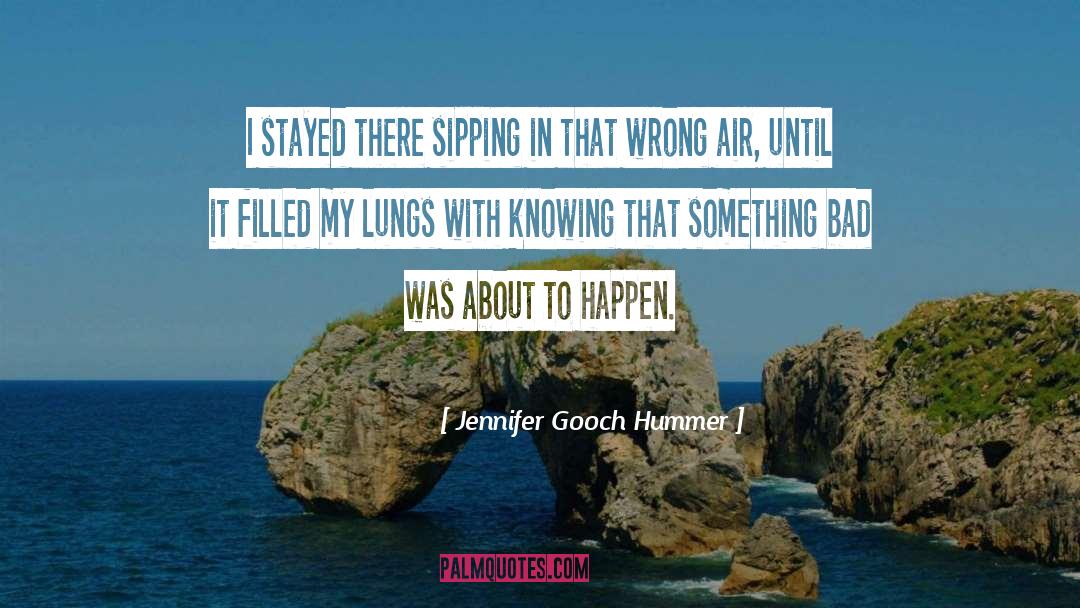 Jennifer Gooch Hummer Quotes: I stayed there sipping in