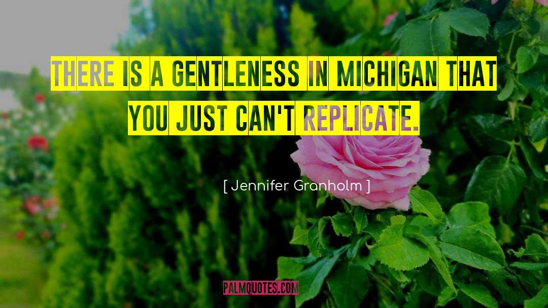 Jennifer Granholm Quotes: There is a gentleness in