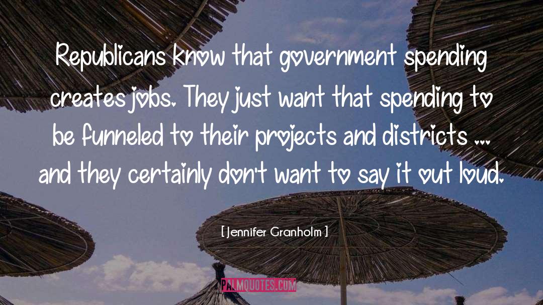 Jennifer Granholm Quotes: Republicans know that government spending