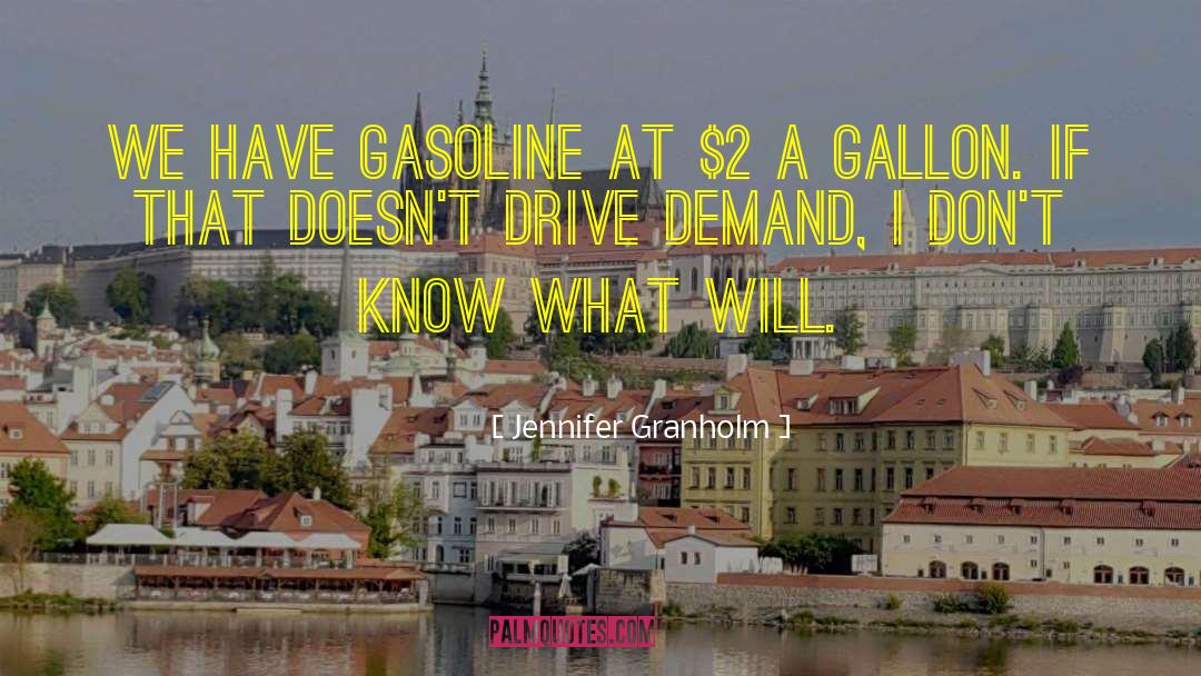 Jennifer Granholm Quotes: We have gasoline at $2