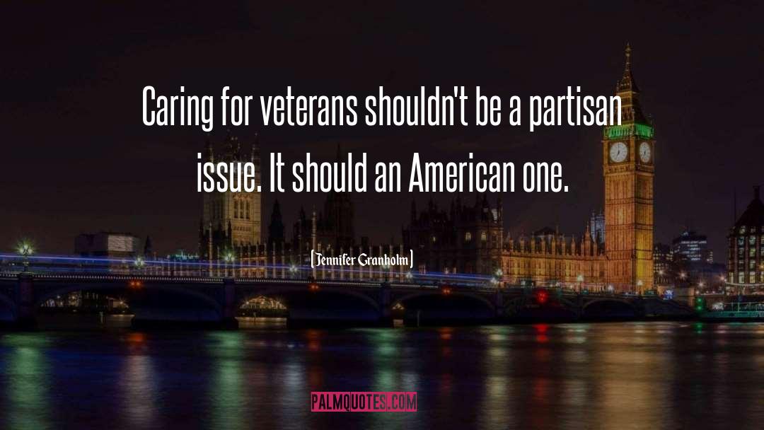 Jennifer Granholm Quotes: Caring for veterans shouldn't be