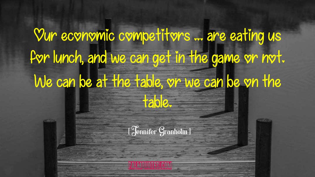 Jennifer Granholm Quotes: Our economic competitors ... are