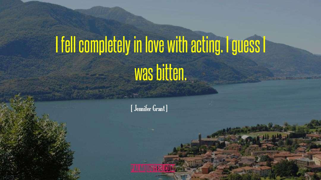 Jennifer Grant Quotes: I fell completely in love