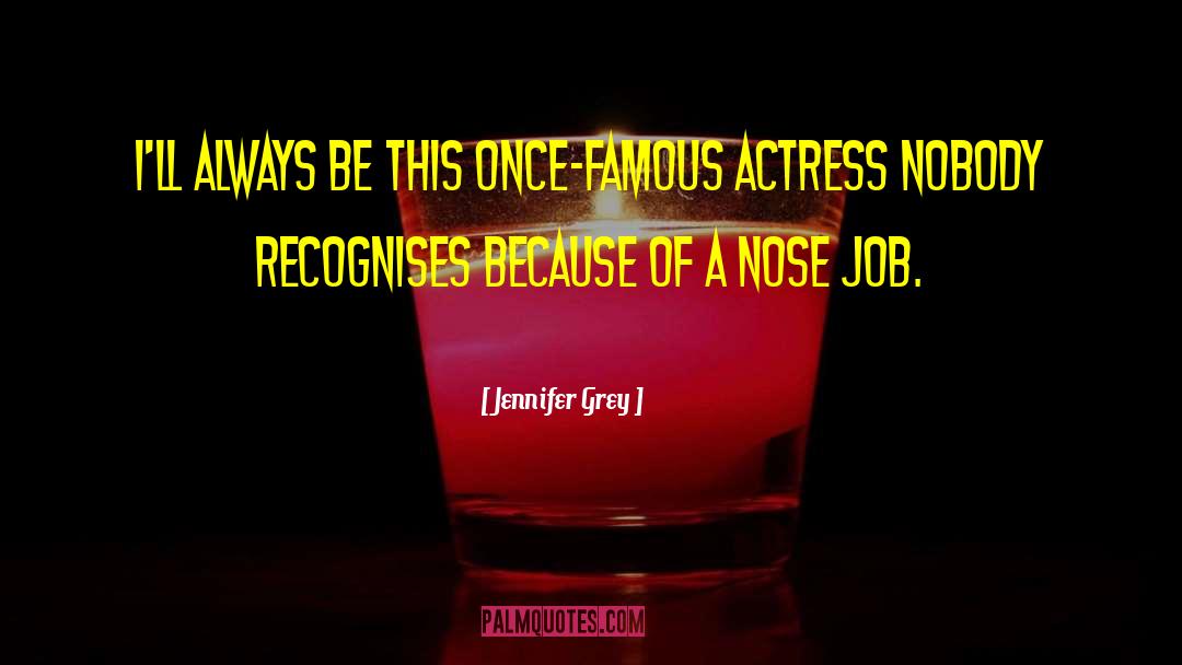 Jennifer Grey Quotes: I'll always be this once-famous