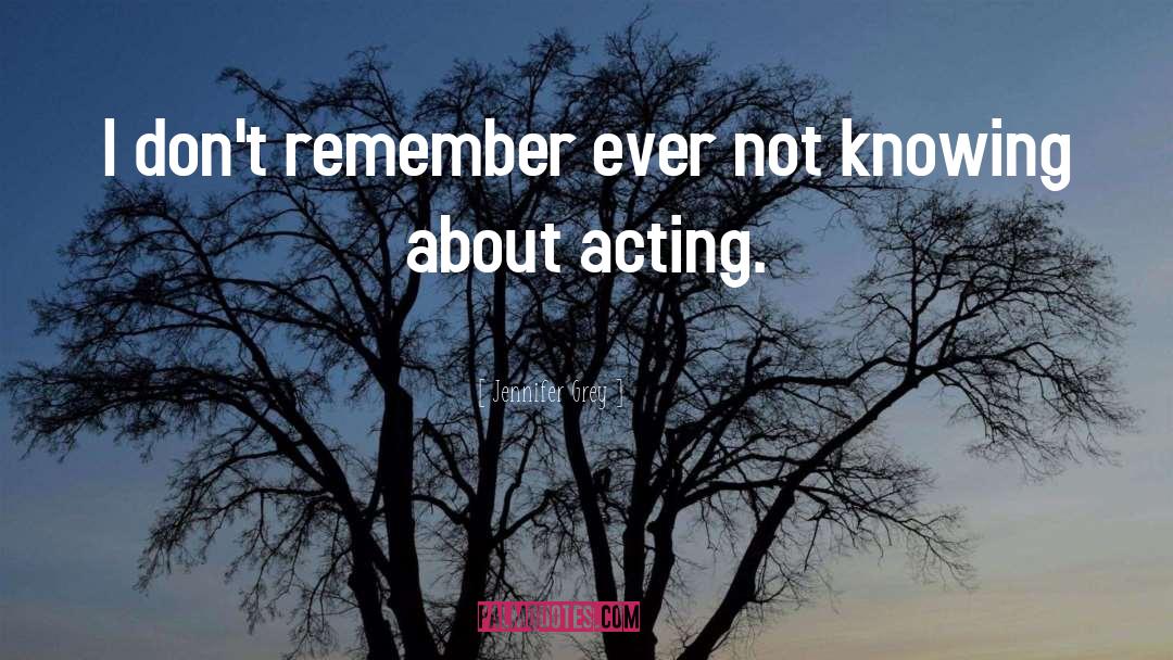 Jennifer Grey Quotes: I don't remember ever not