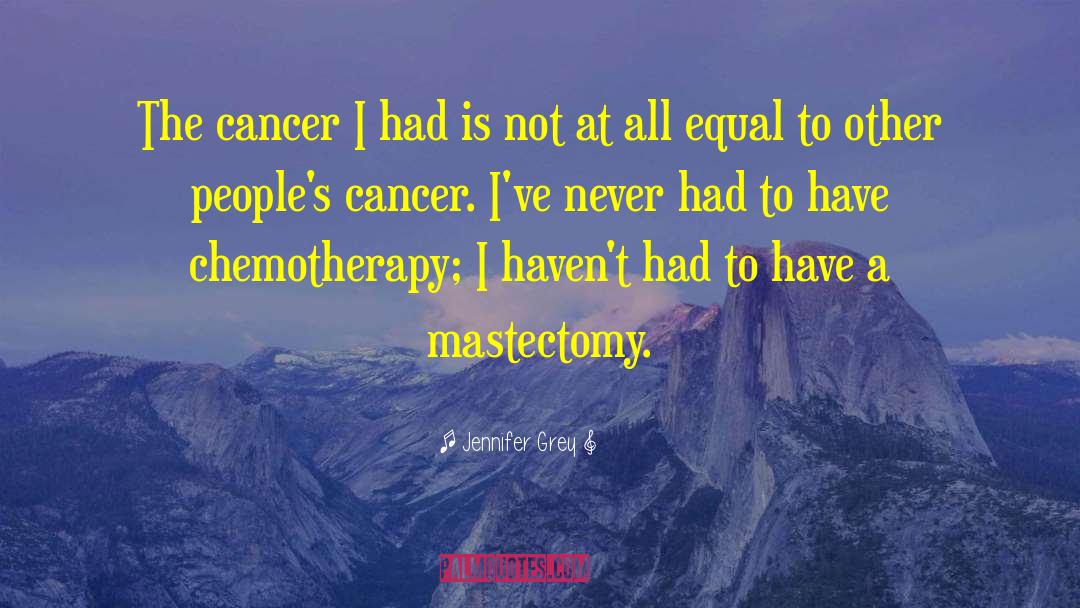 Jennifer Grey Quotes: The cancer I had is