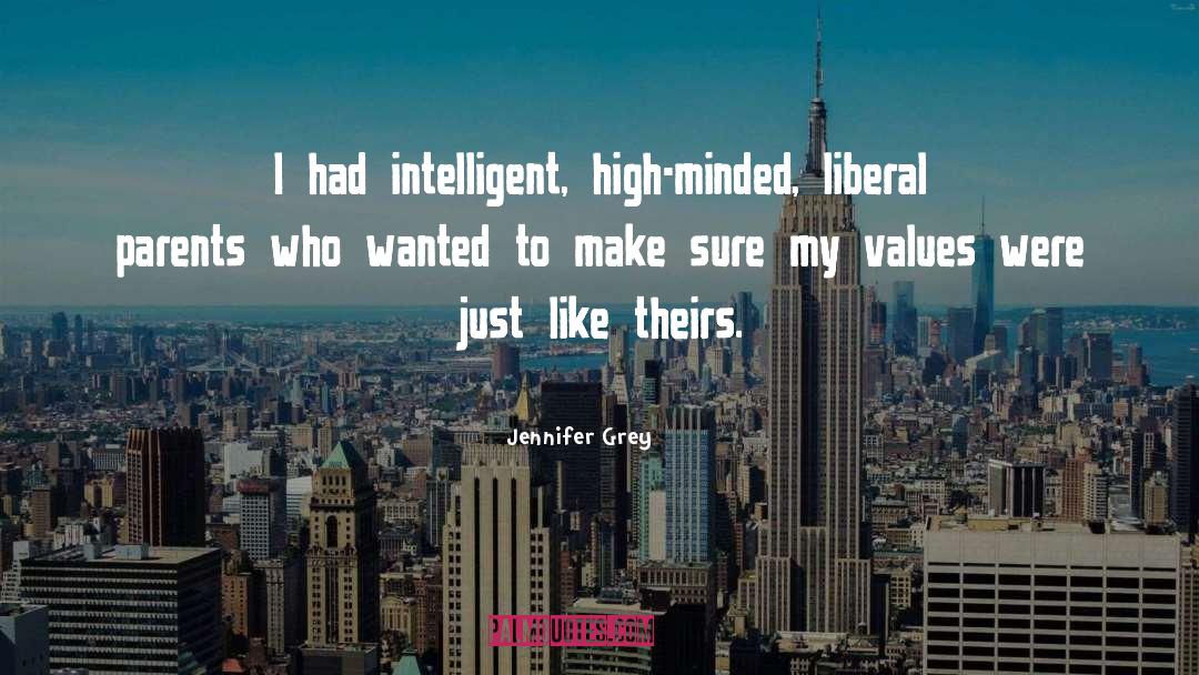 Jennifer Grey Quotes: I had intelligent, high-minded, liberal