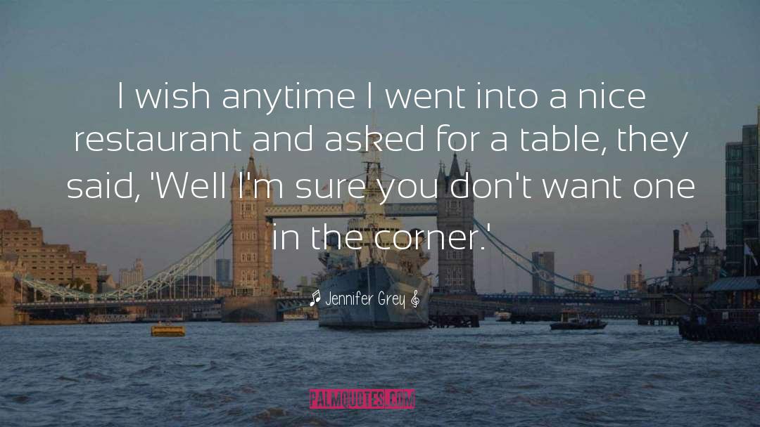 Jennifer Grey Quotes: I wish anytime I went