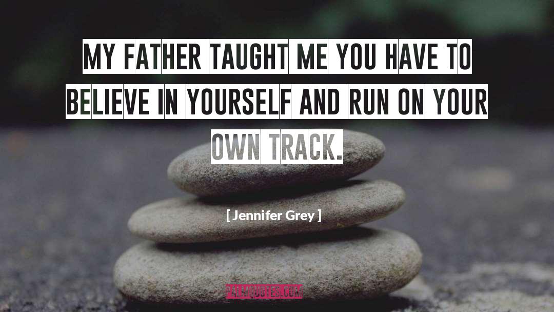 Jennifer Grey Quotes: My father taught me you