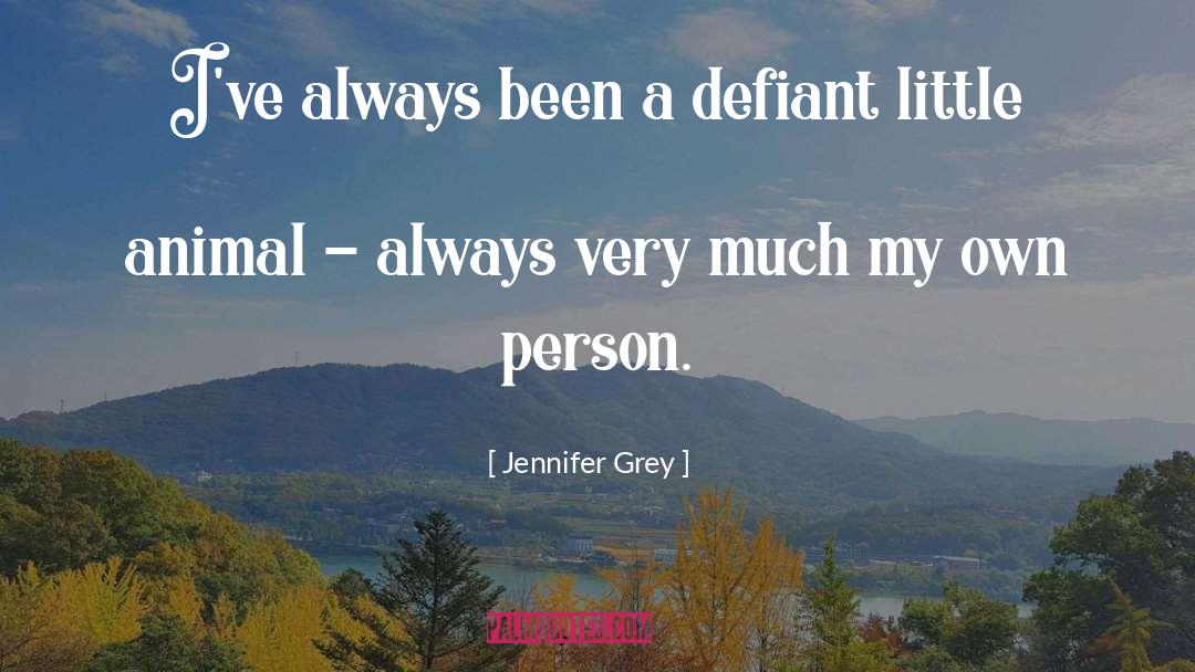 Jennifer Grey Quotes: I've always been a defiant