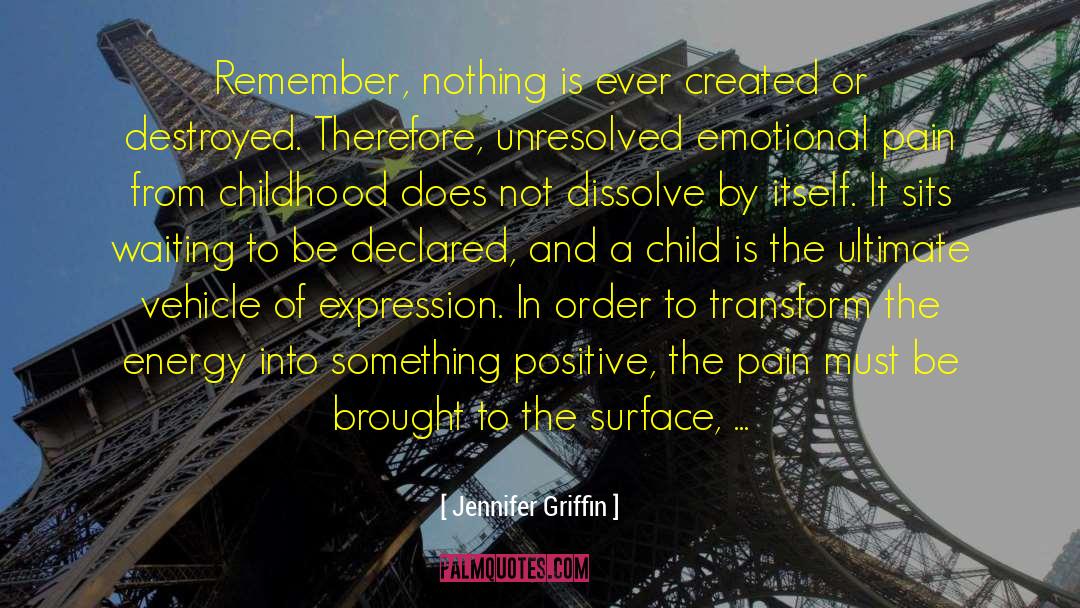 Jennifer Griffin Quotes: Remember, nothing is ever created