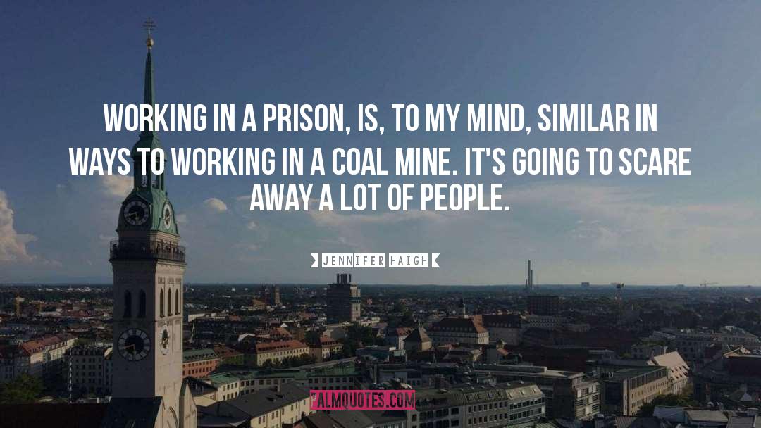 Jennifer Haigh Quotes: Working in a prison, is,