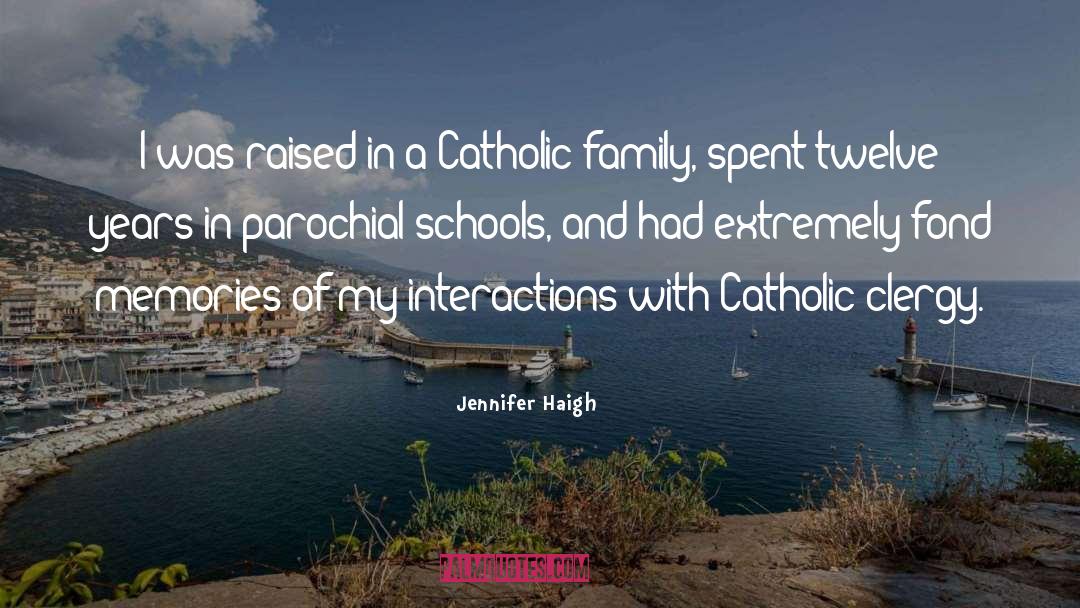 Jennifer Haigh Quotes: I was raised in a