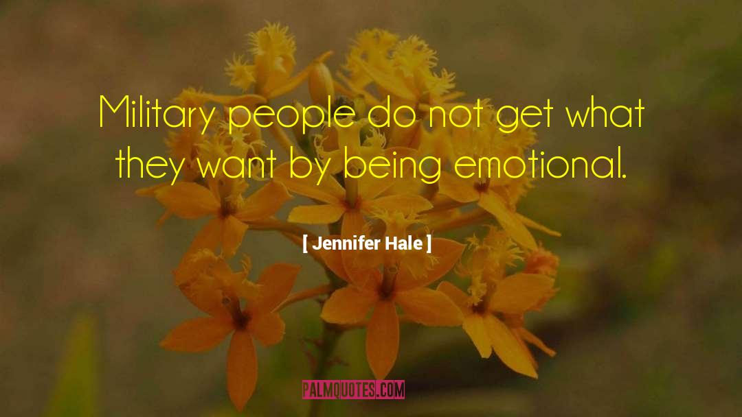 Jennifer Hale Quotes: Military people do not get
