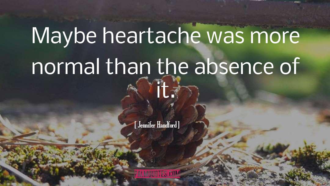 Jennifer Handford Quotes: Maybe heartache was more normal