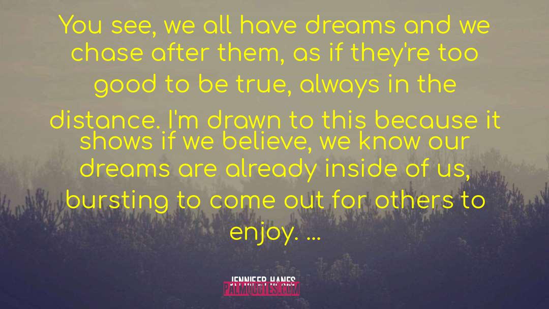 Jennifer Hanes Quotes: You see, we all have