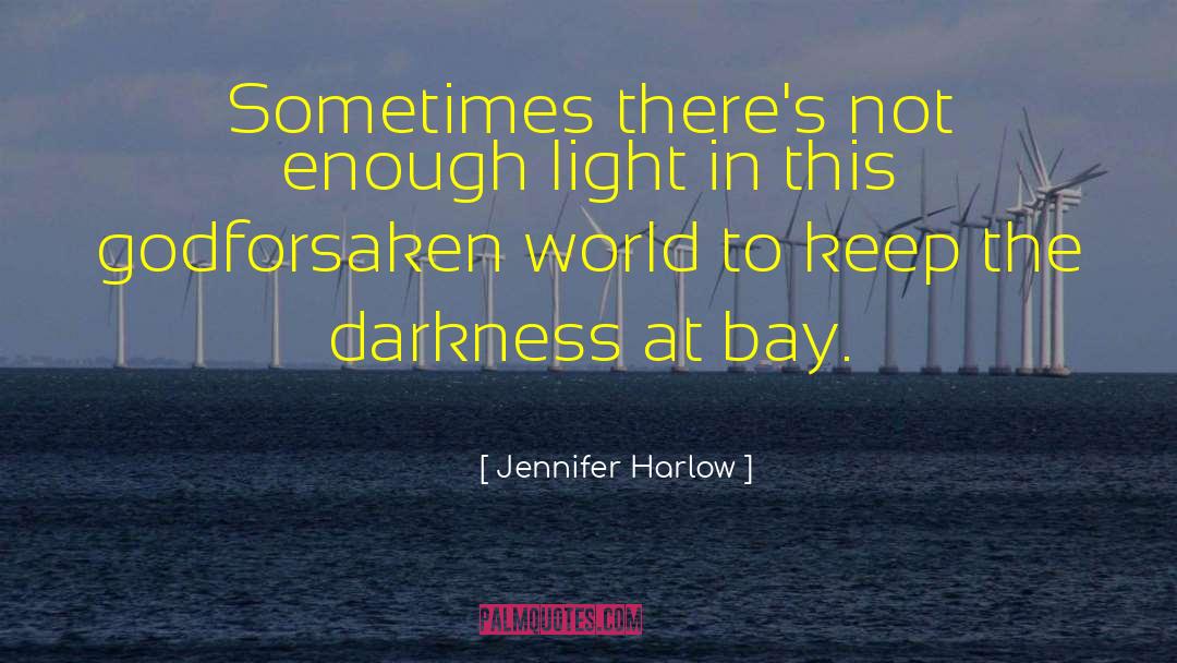 Jennifer Harlow Quotes: Sometimes there's not enough light