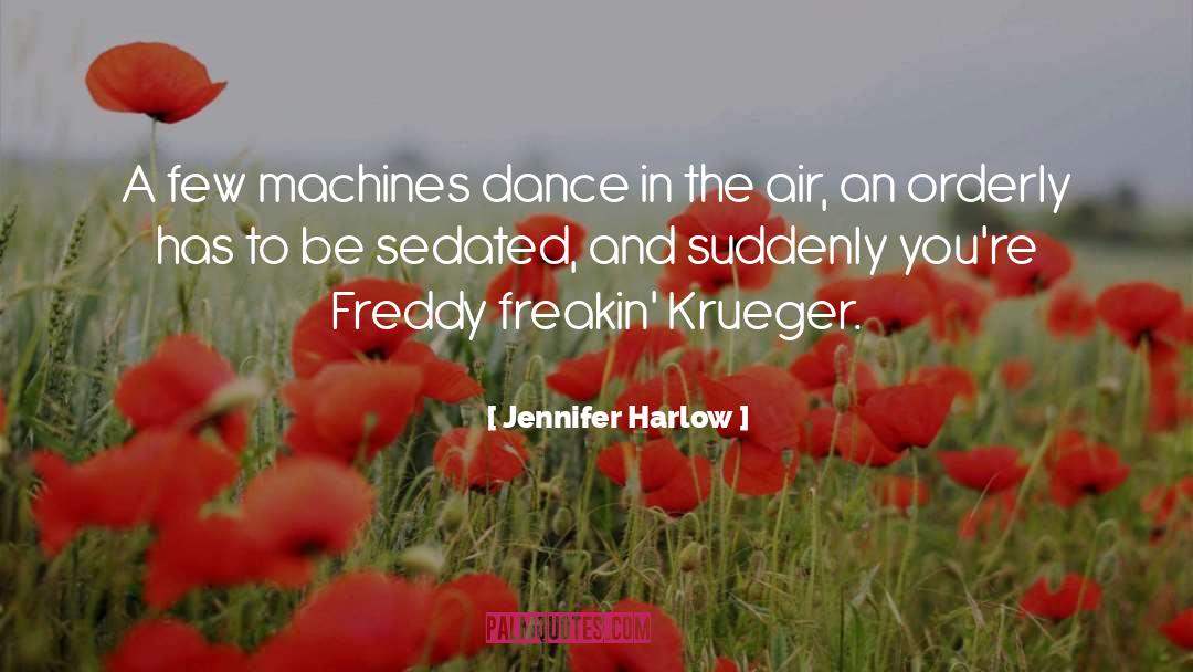 Jennifer Harlow Quotes: A few machines dance in