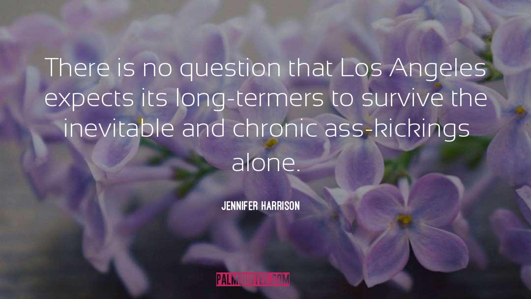 Jennifer Harrison Quotes: There is no question that