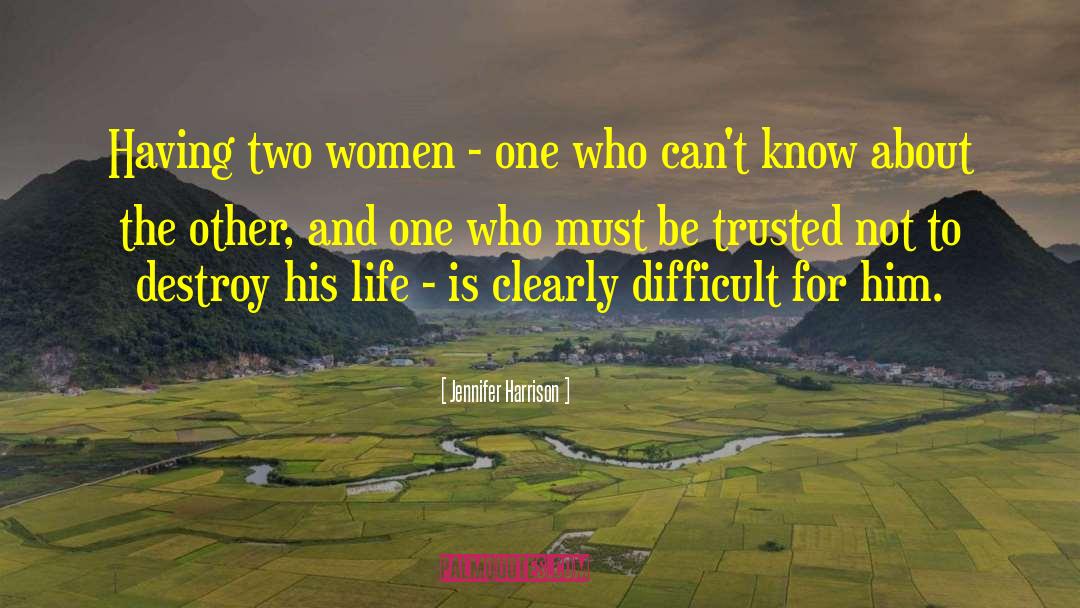Jennifer Harrison Quotes: Having two women - one