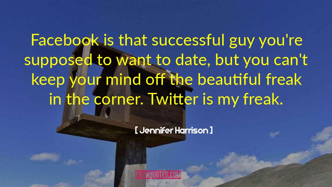 Jennifer Harrison Quotes: Facebook is that successful guy