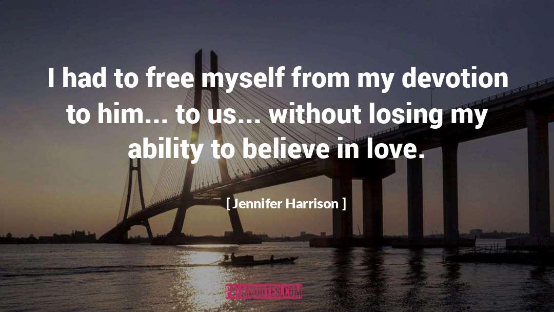 Jennifer Harrison Quotes: I had to free myself