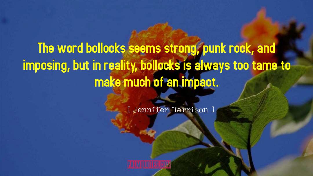 Jennifer Harrison Quotes: The word bollocks seems strong,